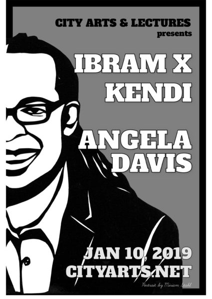 City Arts & Lectures presents Ibram X. Kendi, Angela Davis. Jan 10 2019. cityarts.net