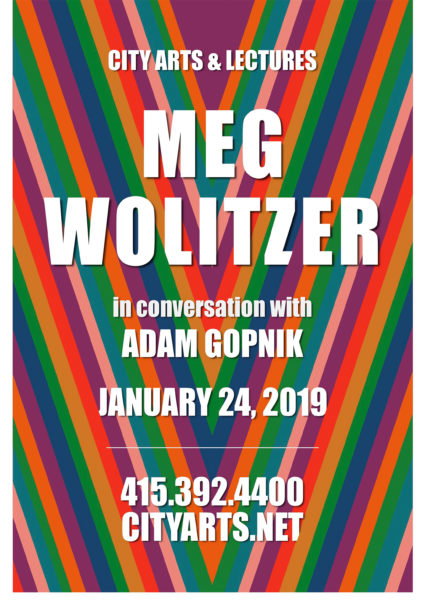 City Arts & Lectures Meg Wolitzer in conversation with Adam Gopnik. January 24, 2019. 415-392-4400. cityarts.net