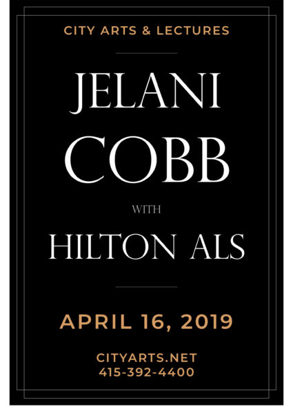 City Arts & Lectures Jelani Cobb with Hilton All. April 16, 2019. cityarts.net. 415-392-4400.