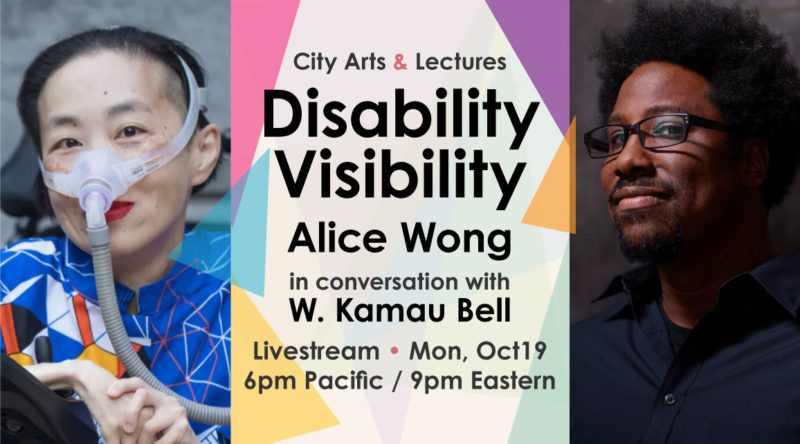 City Arts & Lectures Disability Visibility. Alice Wong in conversation with W. Kamau Bell. Livestream, Monday, October 19. 6pm Pacific / 9pm Eastern