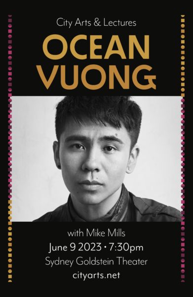 City Arts & Lectures Ocean Vuong with Mike Mills. June 9, 2023. 7:30pm. Sydney Goldstein Theater. city arts.net