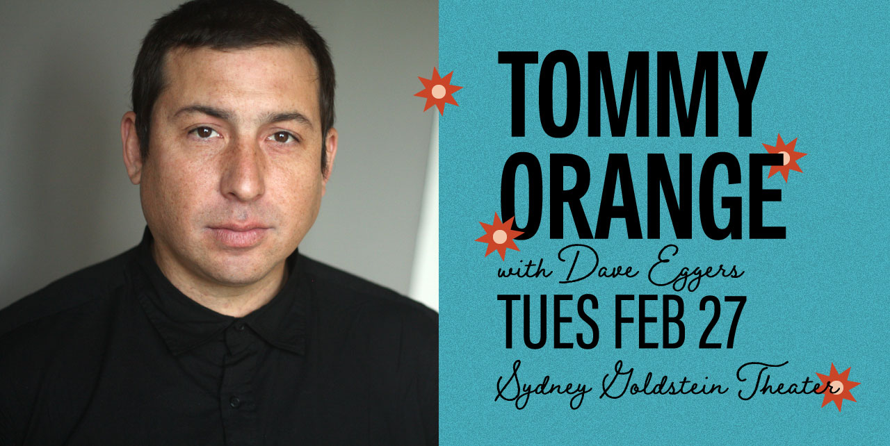 Tommy Orange with Dave Eggers. Tuesday, February 27. Sydney Goldstein Theater. A man with brown eyes and short hair in a black collared shirt looking directly at the camera.