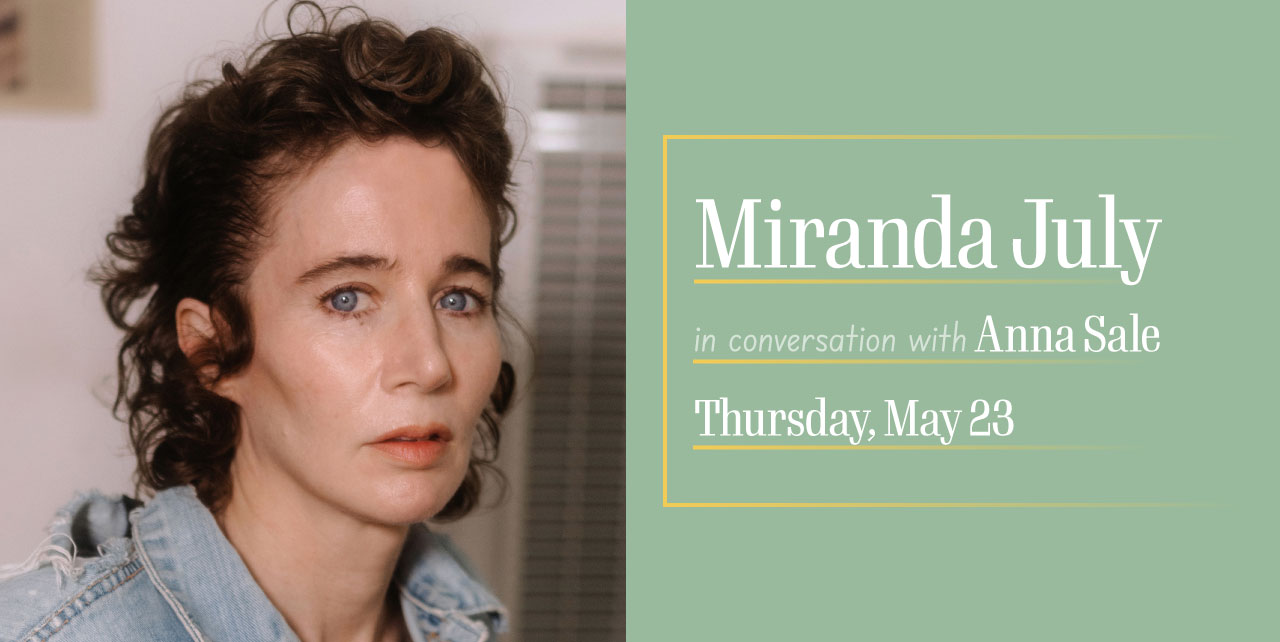 Miranda July. In conversation with Anna Sale. Thursday, May 23.