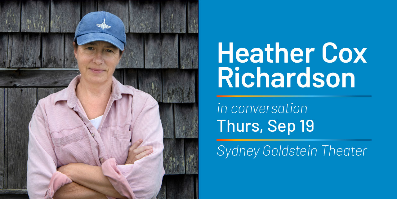 Heather Cox Richardson in conversation. Thursday, September 19. Sydney Goldstein Theater.