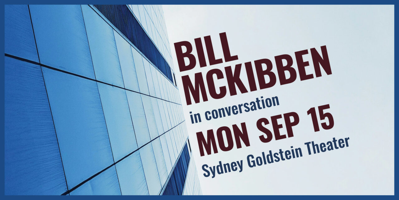 Bill McKibben in conversation. Monday, September 15. Sydney Goldstein Theater.