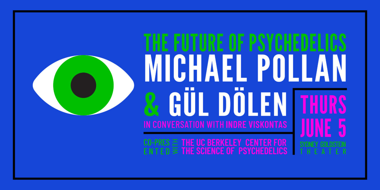 The Future of Psychedelics: MICHAEL POLLAN & Gul Dolen in conversation with Indre Viskontas. Co-prenseted with the UC Berkeley Center of the Science of Psychedelics