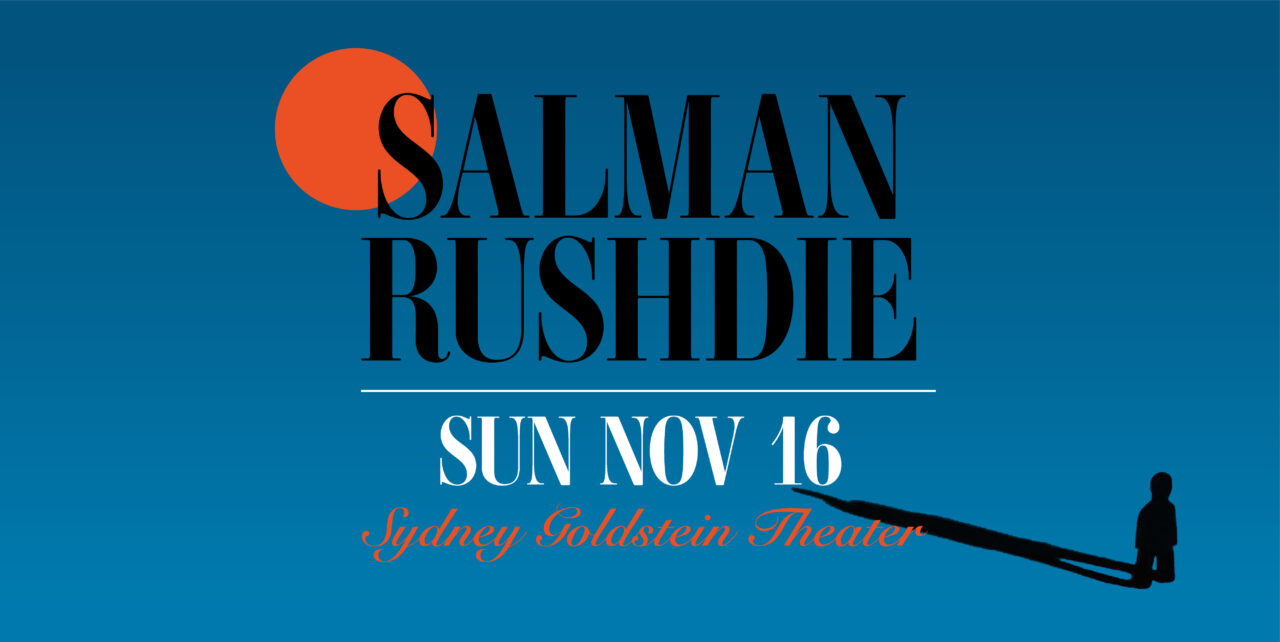 Salman Rushdie. Sunday, November 16. Sydney Goldstein Theater.