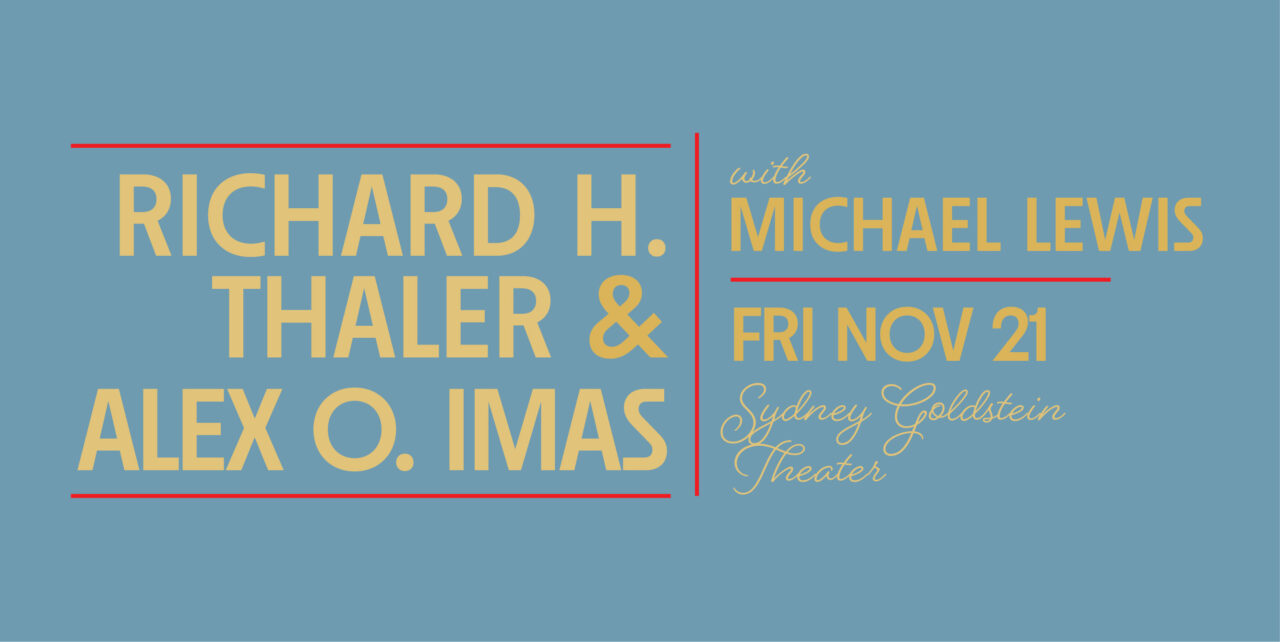 Richard H. Thaler & Alex o. Imas with Michael Lewis. Friday, November 21. Sydney Goldstein Theater.