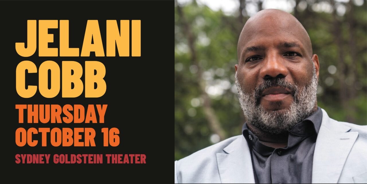 Jelani Cobb Thursday October 16 Sydney Goldstein Theater