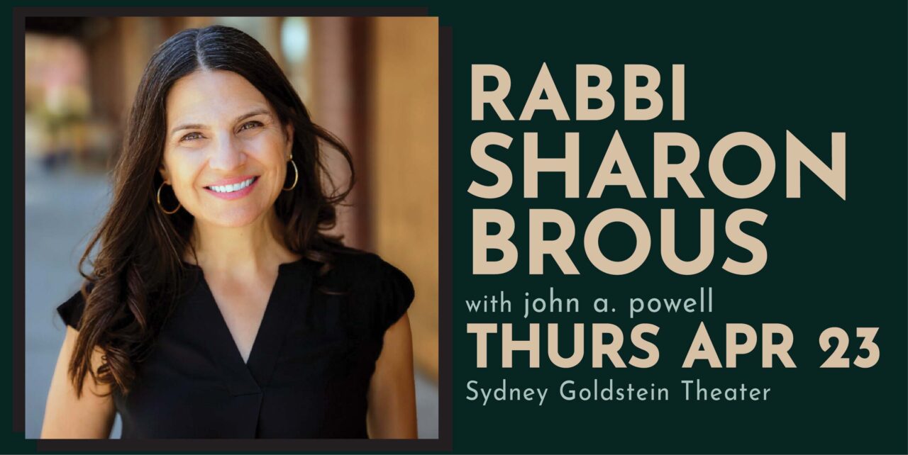 Rabbi Sharon Brous with john a. Powell Thursday, April 23. Sydney Goldstein Theater.