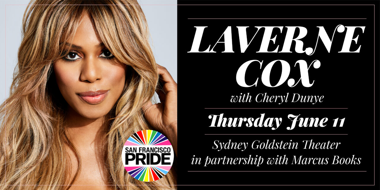 Laverne Cox with Cheryl Dunye. Wednesday, June 11. Sydney Goldstein Theater. Co-presented with Marcus Books. San Francisco Pride logo, co-presenters of the event.