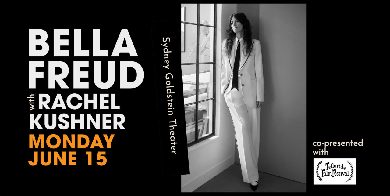 Bella Freud with Rachel Kushner. Monday, June 15. Co-presented with Telluride Film Festival