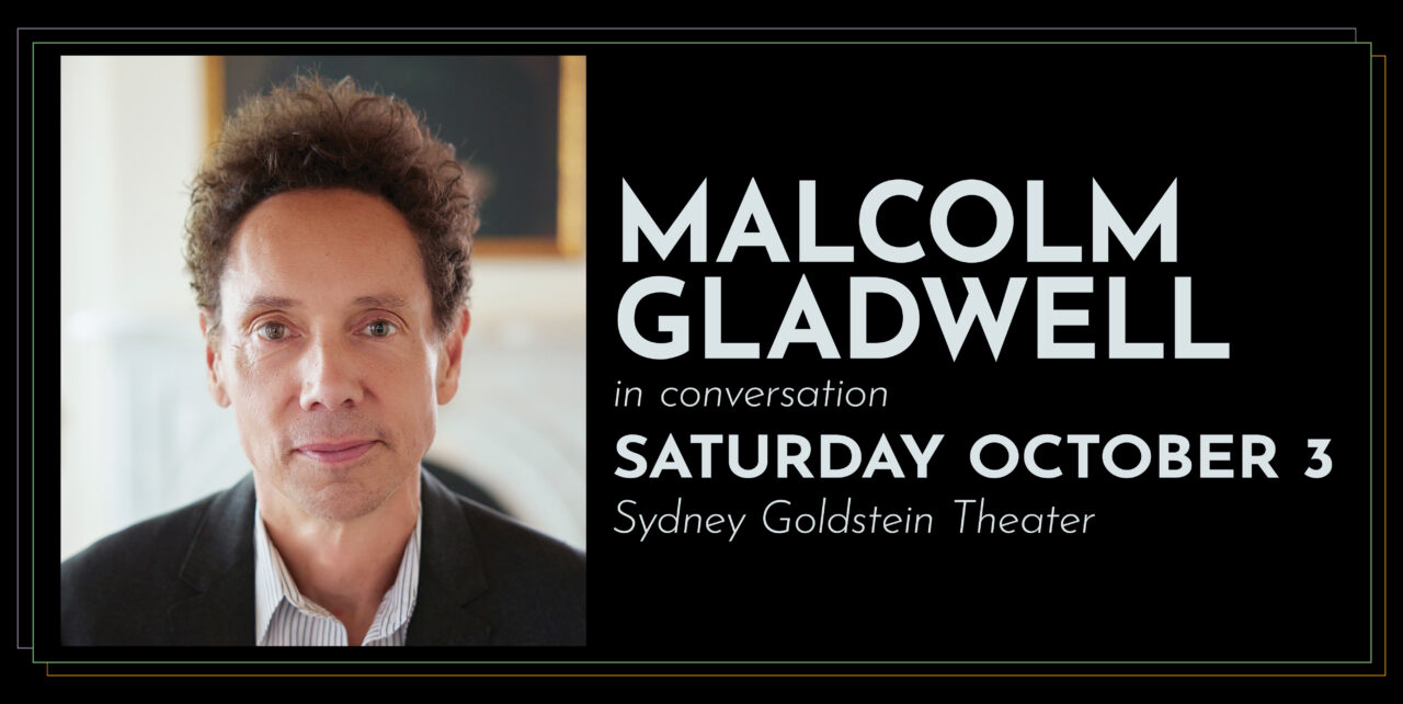 Malcolm Gladwell in conversation. Saturday October 3. Sydney Goldstein Theater.