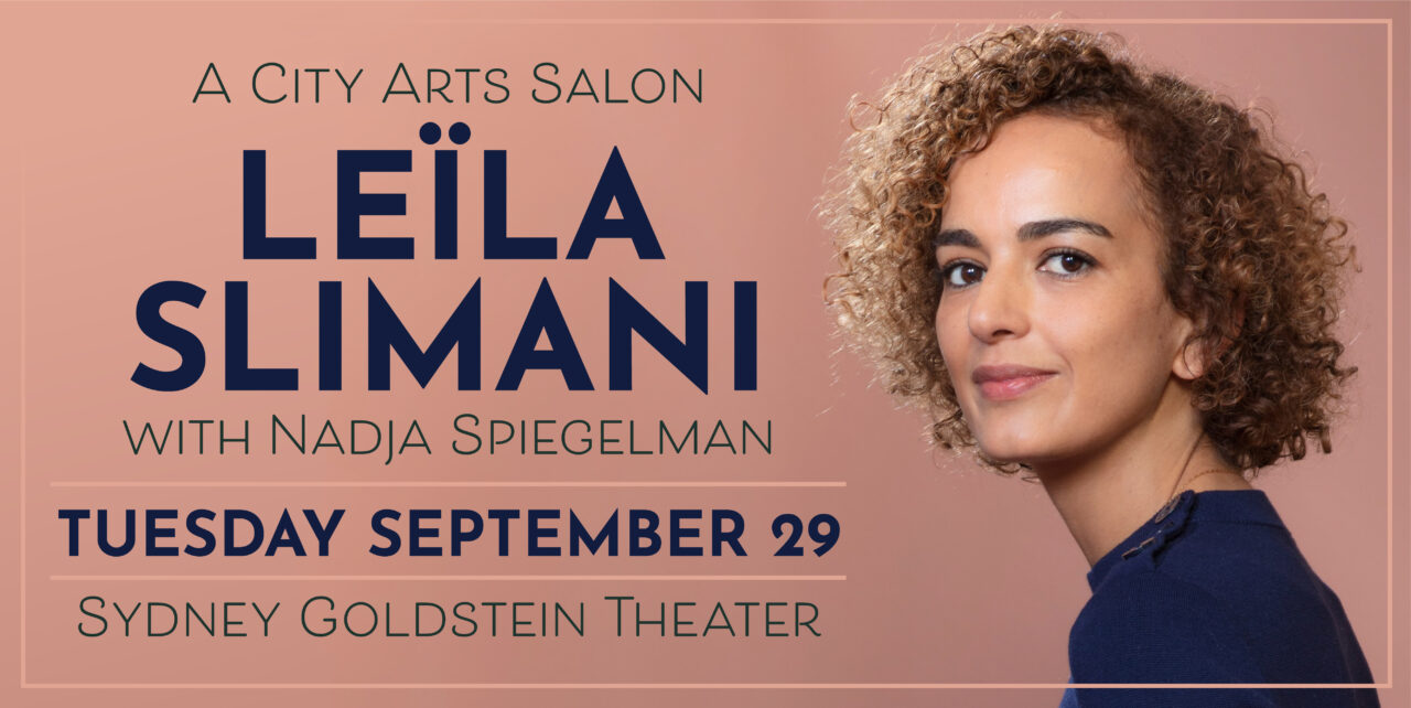 A City Arts Salon: Leila Slimani with Nadja Spiegelman. Tuesday, September 29. Sydney Goldstein Theater.