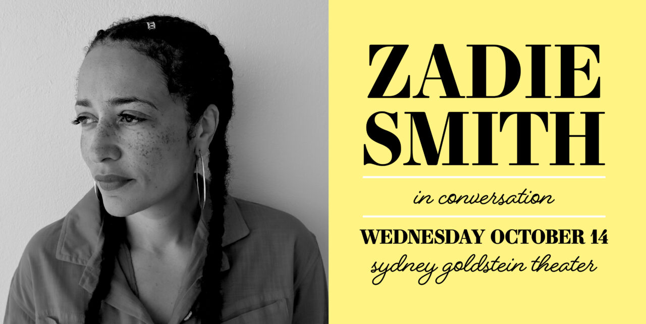 Zadie Smith in conversation. Wednesday, October 14. Sydney Goldstein Theater.