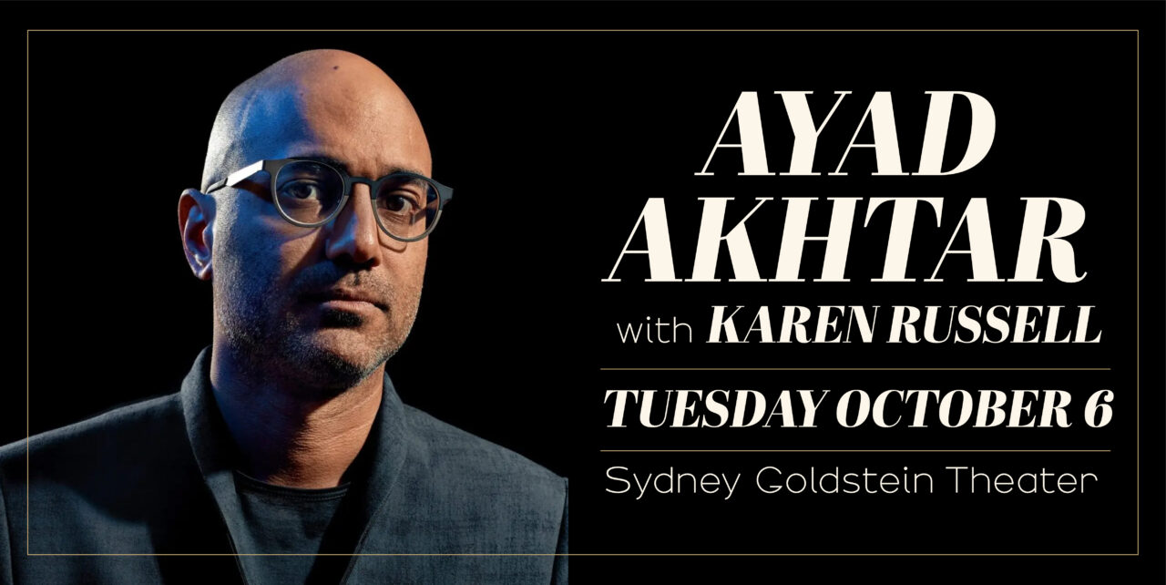 Ayad Akhtar with Karen Russell. Tuesday, October 6. SYDNEY GOLDSTEIN Theater.
