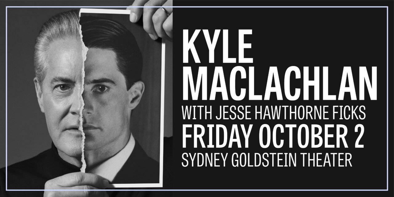 Kyle MacLachlan with Jesse Hawthorne Ficks. Friday, October 2. Sydney Goldstein Theater.